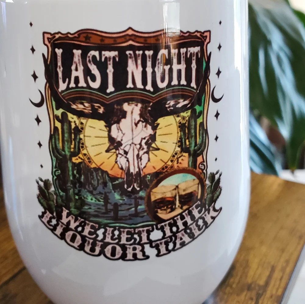 LAST NIGHT WE LET THE LIQUOR TALK 12 oz Wine Cup Tumbler